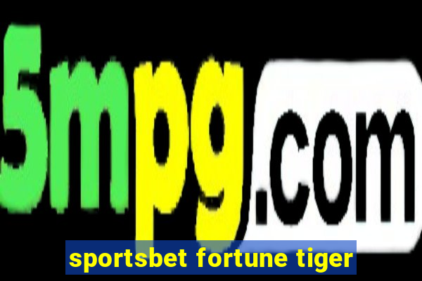 sportsbet fortune tiger